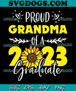 Sunflower Proud Grandma Of Graduate 2023 SVG, Graduation Family SVG, Grandma 2023 SVG PNG EPS DXF