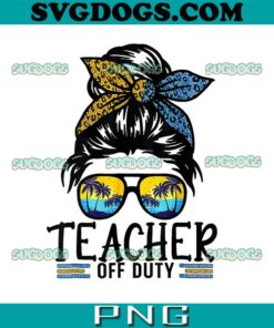 Teacher Off Duty PNG, Messy Bun Last Day Of School PNG, Teacher Summer PNG
