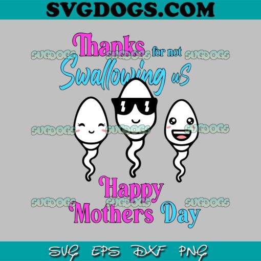 Thanks For Not Swallowing Us Happy Mother’s SVG, Mother Day SVG  PNG EPS DXF
