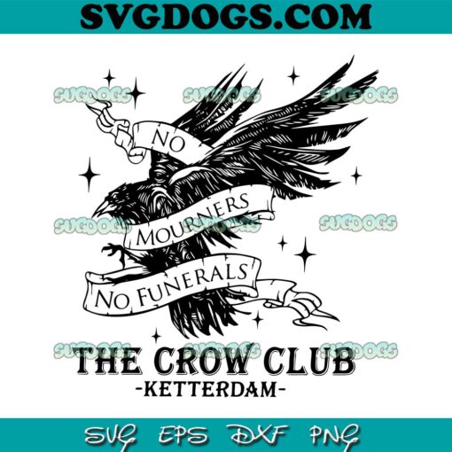 The Crow Club Six Of Crows SVG PNG, No Mourners No Funerals SVG, Ketterdam SVG PNG EPS DXF