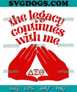 The Legacy Continues With Me SVG, Delta Sigma Theta Sorority SVG, Delta Sigma Theta SVG PNG EPS DXF