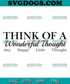 Think Of A Wonderful Thought SVG PNG, Any Happy Little Thought SVG PNG EPS DXF