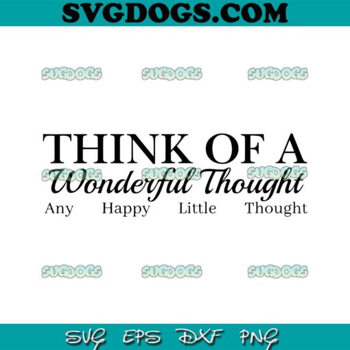 Think Of A Wonderful Thought SVG PNG, Any Happy Little Thought SVG PNG EPS DXF