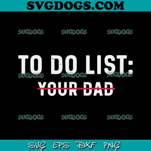 To Do List Your Dad SVG PNG, To Do List SVG, Father’s Day SVG PNG EPS DXF