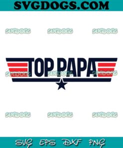 Top Papa SVG PNG, Top Gun Logo SVG, Father’s Day SVG PNG EPS DXF