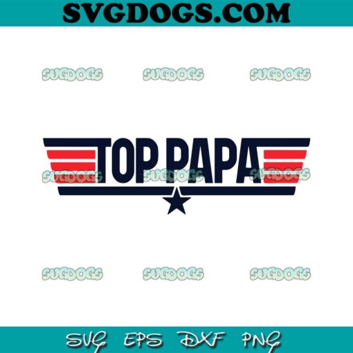 Top Papa SVG PNG, Top Gun Logo SVG, Father’s Day SVG PNG EPS DXF