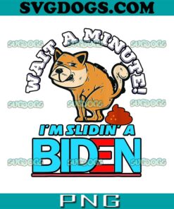 Wait A Minute I'm Slidin' Biden PNG, Funny Biden PNG