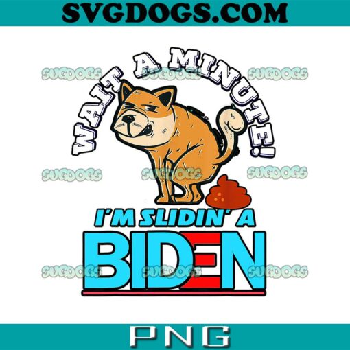 Wait A Minute I’m Slidin’ Biden PNG, Funny Biden PNG