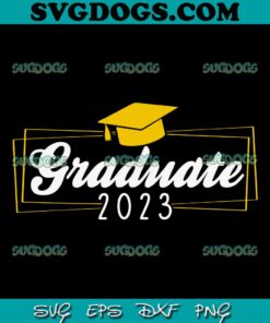 Graduate 2023 SVG PNG, Class Of 2023 SVG, Seniors 2023 SVG PNG EPS DXF