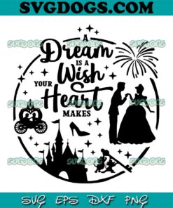 A Dream is a Wish your Heart Makes SVG PNG, Slipper Princess SVG PNG EPS DXF