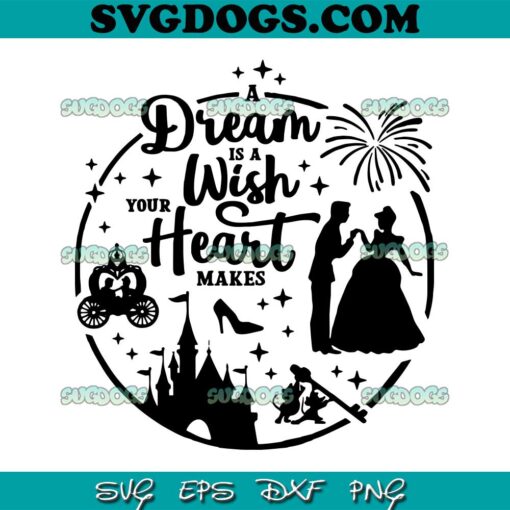 A Dream is a Wish your Heart Makes SVG PNG, Slipper Princess SVG PNG EPS DXF