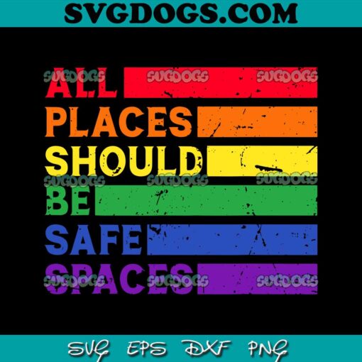 All Places Should Be Safe Spaces SVG, Gay Pride Ally LGBTQ Month SVG PNG EPS DXF