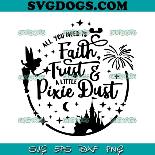 All You Need Is Faith Trust And A Little Pixie Dust SVG PNG, Fairy SVG, Tinker Bell SVG PNG EPS DXF