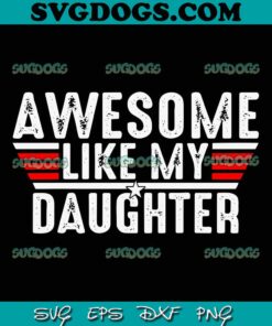 Awesome Like My Daughter SVG PNG, Funny Fathers Day SVG, Dad SVG PNG DXF EPS