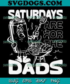 Bbq Grill Saturdays Are For The Dads SVG PNG, Bbq Grill Saturdays SVG PNG EPS DXF