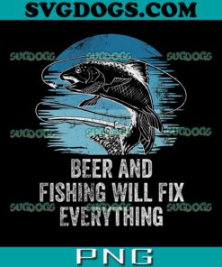 Beer And Fishing Fix Everything Fisherman PNG, Friends Fish Buddy PNG