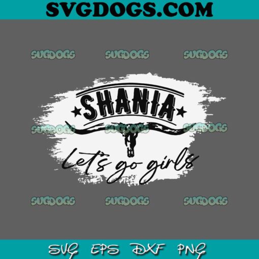 Bull Skull Shania Country Western Lets Go Girl SVG PNG, Shania Twain SVG, Shania Let’s Go Girl SVG PNG EPS DXF