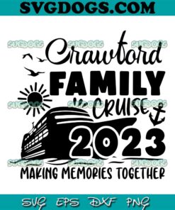 Crawford Family Cruise SVG, Family Cruise 2023 SVG, Cruise 2023 SVG, Family Cruise Shirts 2023 SVG EPS DXF PNG
