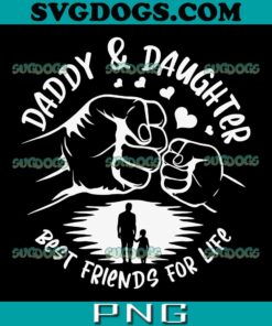 Daddy And Daughter Best Friends For Life SVG PNG, Fathers Day Matching Dad Girl SVG PNG EPS DXF