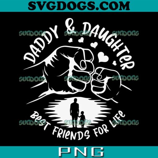 Daddy And Daughter Best Friends For Life SVG PNG, Fathers Day Matching Dad Girl SVG PNG EPS DXF