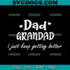 Dad Grandpa SVG, Grandpa SVG, Grandfather SVG ,I Just Keep Getting Better SVG, Father’s Day SVG PNG EPS DXF