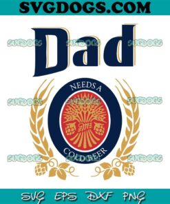 Dad Needs A Cold Beer SVG PNG, Dad Beer SVG, Funny Fathers Day SVG PNG EPS DXF