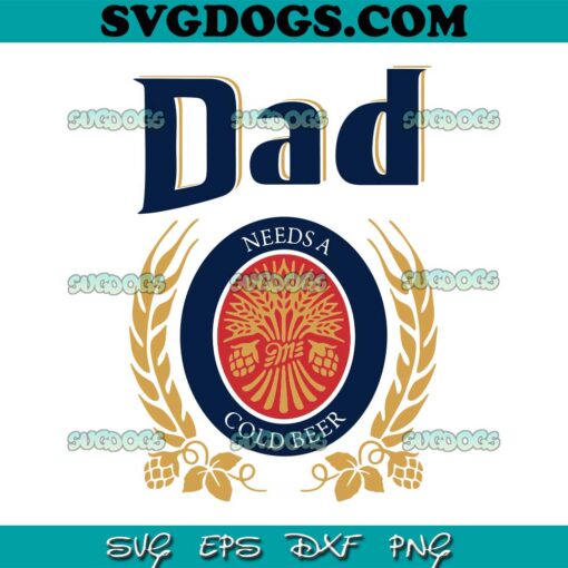 Dad Needs A Cold Beer SVG PNG, Dad Beer SVG, Funny Fathers Day SVG PNG EPS DXF
