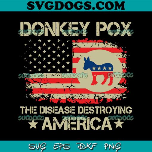 Donkey Pox The Disease Destroying America SVG PNG, Funny Anti Biden SVG, Donkey Pox SVG PNG EPS DXF