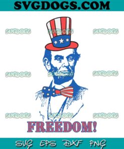 Freedom Abraham Lincoln SVG PNG, Independence Day SVG, 4th Of July SVG PNG EPS DXF