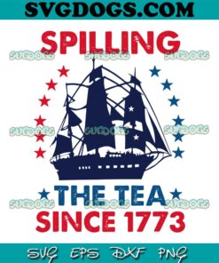Spilling The Tea Since 1773 SVG PNG, Funny 4th Of July SVG, The Glorious Fourth America SVG PNG EPS DXF