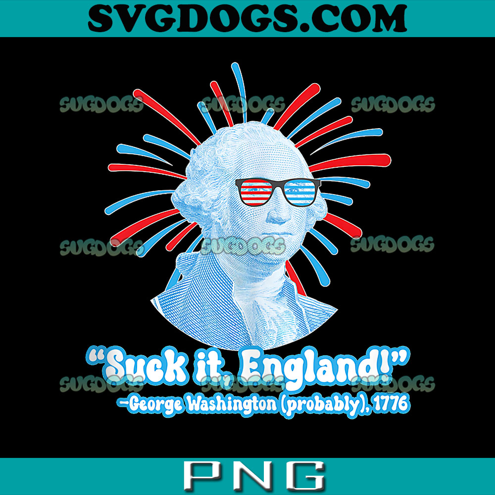 Suck It England George Washington PNG, George Washington 1776 PNG, Washington 4th Of July PNG