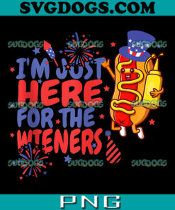Hot Dog Im Just Here For The Wieners PNG, 4th Of July Hot Dog PNG, Independence Day PNG