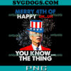 Joe Biden Merry Happy 4th Of You Know The Thing PNG, Meme Biden 4th Of July PNG, Fourth Of July American PNG