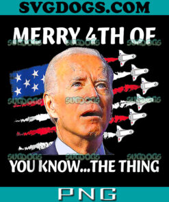 Joe Biden Merry Happy 4th Of You Know The Thing PNG, Meme Biden 4th Of July PNG, Fourth Of July American PNG