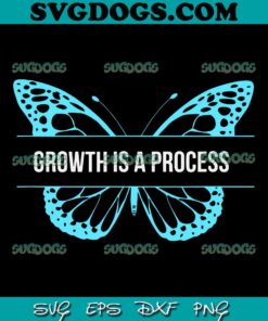 Growth Is A Process Butterfly SVG PNG, Growth Is A Process SVG, Butterfly SVG PNG EPS DXF