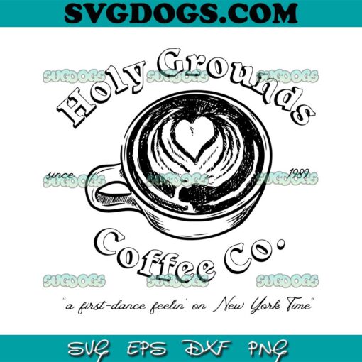 Holy Ground Coffee Co Taylor Swiftie SVG PNG, Taylor Swift SVG PNG EPS DXF