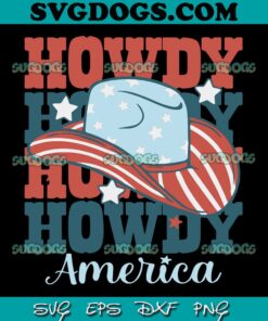 Howdy America 4th Of July Cowboy SVG PNG, Howdy Cowboy Hat SVG, 4th Of July SVG PNG EPS DXF