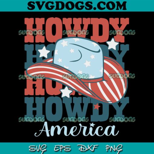 Howdy America 4th Of July Cowboy SVG PNG, Howdy Cowboy Hat SVG, 4th Of July SVG PNG EPS DXF