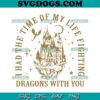 I Had The Time Of My Life Fighting Dragons With You SVG PNG, Magic Castle SVG, Castle Dragons Fourth Wing SVG PNG EPS DXF
