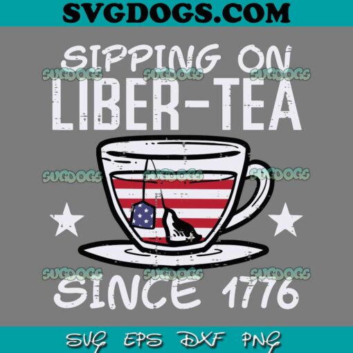 Sipping On Liber Tea Since 1776 SVG PNG, America SVG, 4th Of July SVG PNG DXF EPS
