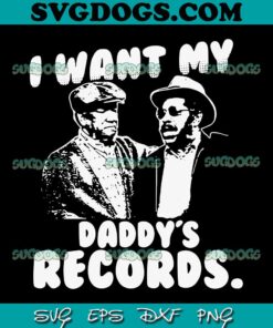 I Want My Daddy Records SVG PNG, Sanford And Son SVG PNG EPS DXF