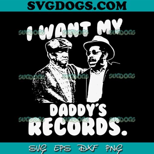 I Want My Daddy Records SVG PNG, Sanford And Son SVG PNG EPS DXF