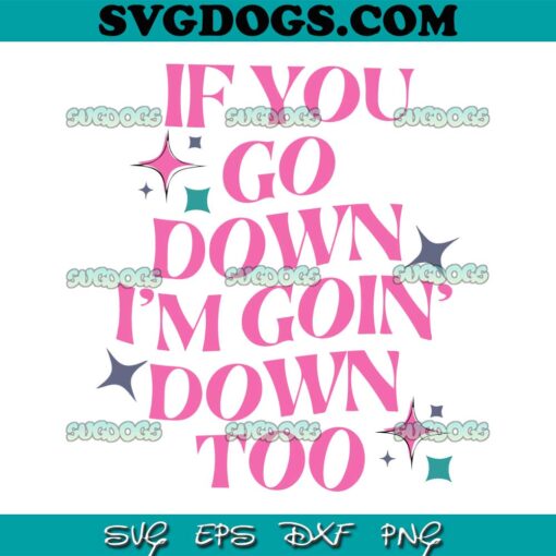 If You Go Down I Am Goin Down Too SVG, Trending SVG PNG DXF EPS