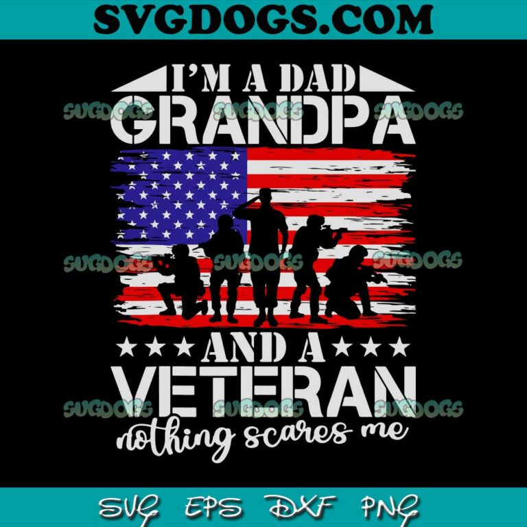 I'm A Dad Grandpa And Veteran Nothing Scares Me Father's Day Svg Png #1