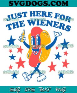 Just Here For The Wieners 4th Of July SVG PNG, Hot Dog 4th Of July SVG PNG EPS DXF