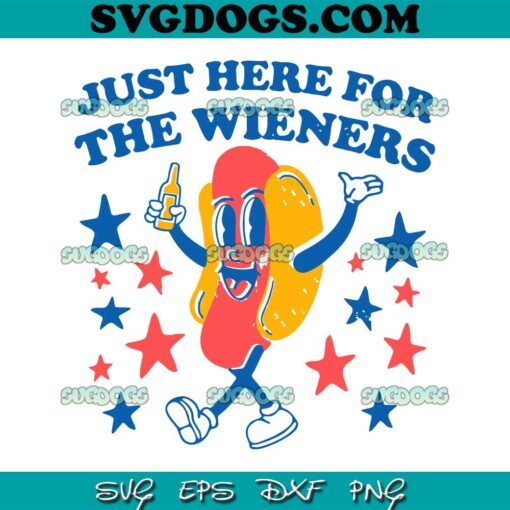 Just Here For The Wieners 4th Of July SVG PNG, Hot Dog 4th Of July SVG PNG EPS DXF