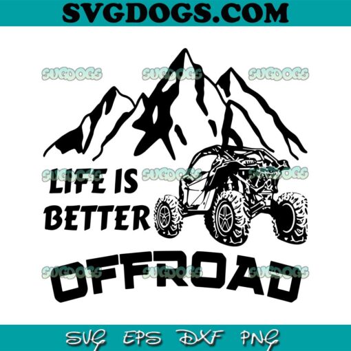 Life Is Better Offroad Trail Riding SVG PNG, ATV SVG, Offroad Jeep SVG PNG EPS DXF