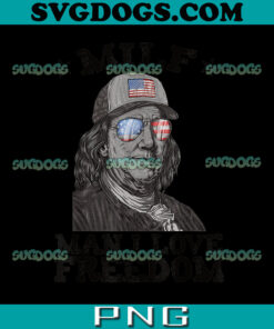 MILF Man I Love Freedom PNG, Ben Franklin 4th of July Patriotic PNG
