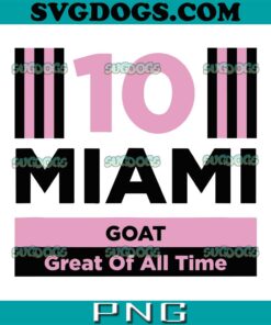 Miami 10 GOAT SVG PNG, Great Of All Time SVG PNG EPS DXF