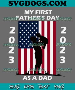 My First Father’s Day As A Dad 2023 SVG PNG, Father And Baby SVG, Father’s Day SVG PNG EPS DXF